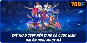 Thể thao 789F nền tảng cá cược hiện đại ổn định mượt mà